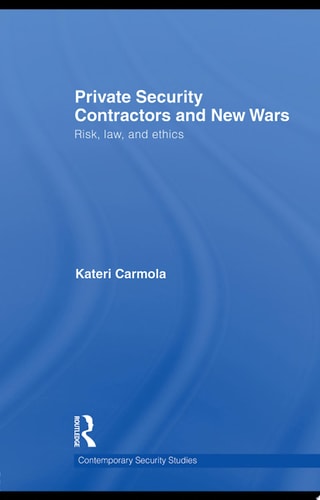 Private Security Contractors and New Wars Risk, Law, and Ethics