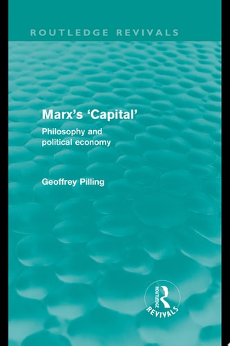 Marx's 'Capital' (Routledge Revivals) Philosophy and Political Economy