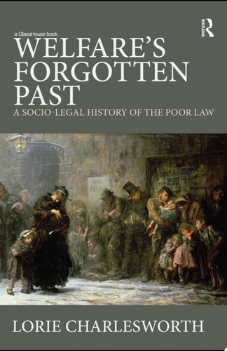 Welfare's Forgotten Past A Socio-Legal History of the Poor Law