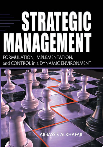 Strategic Management Formulation, Implementation, and Control in a Dynamic Environment