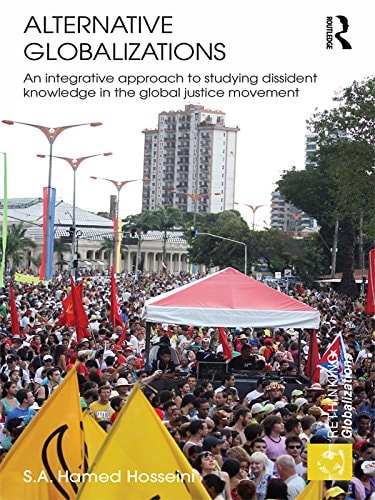 Alternative Globalizations: An Integrative Approach to Studying Dissident Knowledge in the Global Justice Movement (Rethinking Globalizations Book 24)