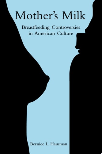 Mother's Milk Breastfeeding Controversies in American Culture