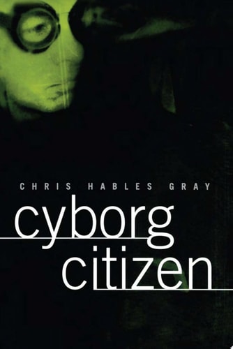 Cyborg Citizen Politics in the Posthuman Age