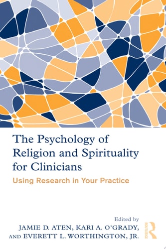 The Psychology of Religion and Spirituality for Clinicians Using Research in Your Practice