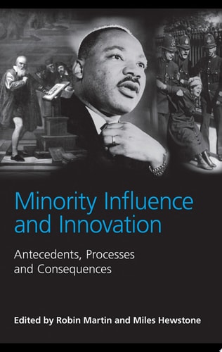 Minority Influence and Innovation Antecedents, Processes and Consequences