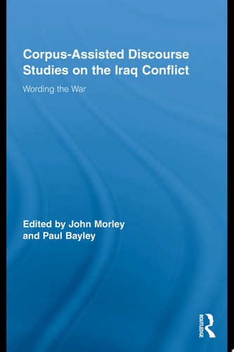 Corpus-Assisted Discourse Studies on the Iraq Conflict Wording the War