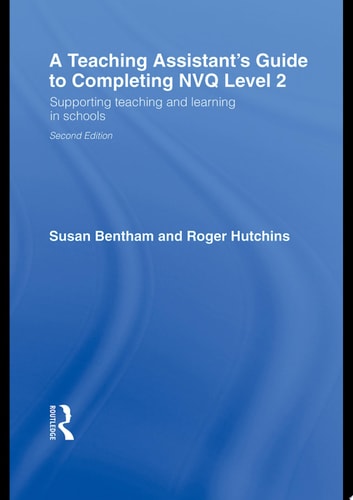 A Teaching Assistant's Guide to Completing NVQ Level 2 Supporting Teaching and Learning in Schools