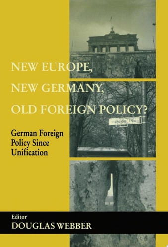 New Europe, New Germany, Old Foreign Policy? German Foreign Policy Since Unification