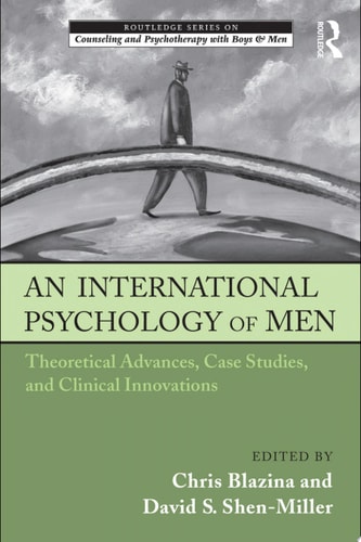 An International Psychology of Men Theoretical Advances, Case Studies, and Clinical Innovations