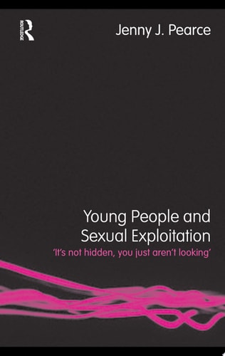 Young People and Sexual Exploitation 'It's Not Hidden, You Just Aren't Looking'