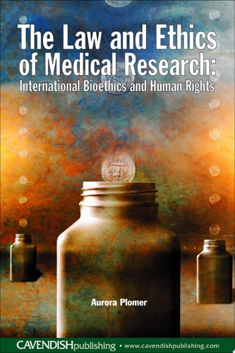 The Law and Ethics of Medical Research International Bioethics and Human Rights