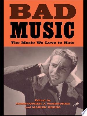 Bad Music The Music We Love to Hate