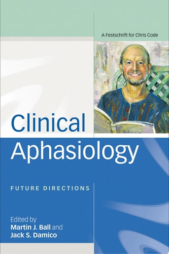 Clinical Aphasiology Future Directions: A Festschrift for Chris Code