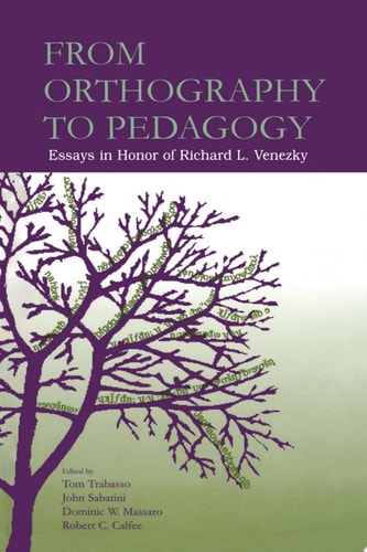 From Orthography to Pedagogy Essays in Honor of Richard L. Venezky