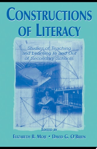 Constructions of Literacy Studies of Teaching and Learning in and Out of Secondary Classrooms