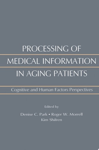 Processing of Medical Information in Aging Patients Cognitive and Human Factors Perspectives