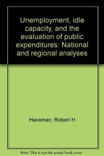 Unemployment, idle capacity, and the evaluation of public expenditures: National and regional analyses