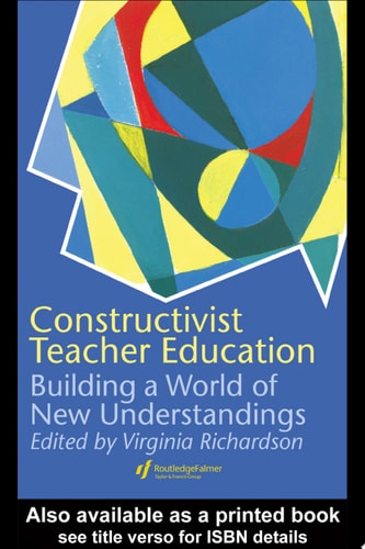 Constructivist Teacher Education Building a World of New Understandings