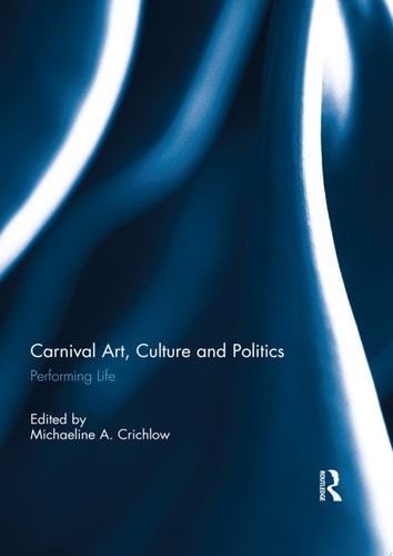 Carnival Art, Culture and Politics Performing Life