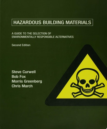 Hazardous Building Materials A Guide to the Selection of Environmentally Responsible Alternatives