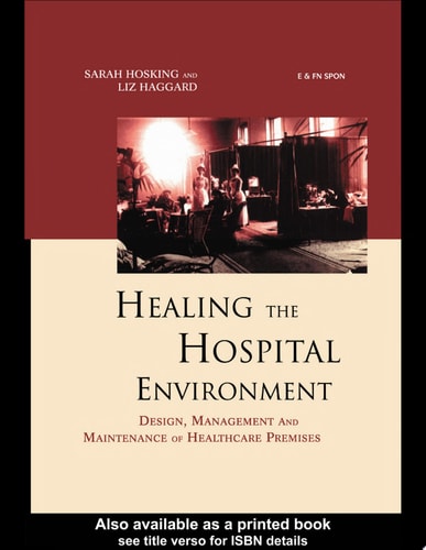 Healing the Hospital Environment Design, Management and Maintenance of Healthcare Premises