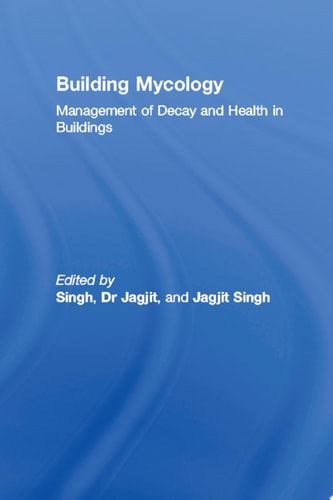 Building Mycology Management of Decay and Health in Buildings