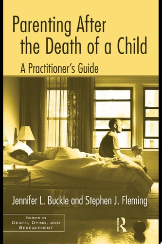 Parenting After the Death of a Child A Practitioner's Guide