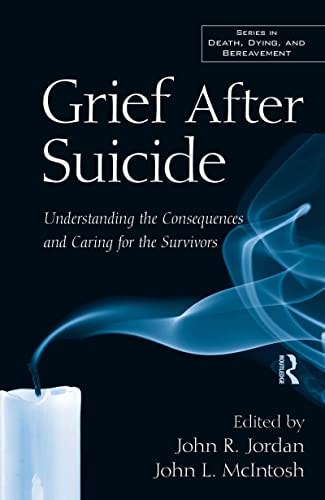 Grief After Suicide: Understanding the Consequences and Caring for the Survivors (Series in Death, Dying, and Bereavement (Hardcover))