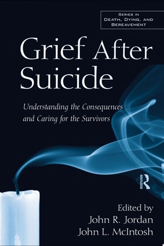 Grief After Suicide Understanding the Consequences and Caring for the Survivors