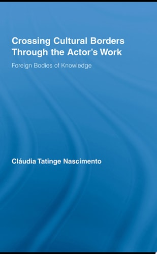 Crossing Cultural Borders Through the Actor's Work Foreign Bodies of Knowledge
