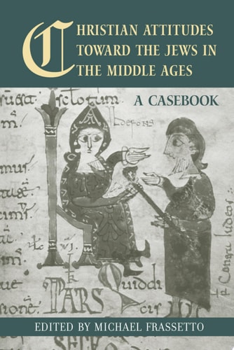 Christian Attitudes Toward the Jews in the Middle Ages A Casebook