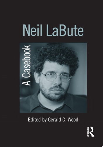 Neil LaBute A Casebook