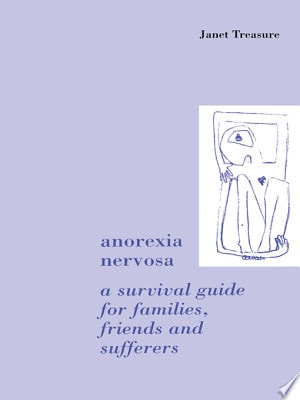 Anorexia Nervosa A Survival Guide for Families, Friends and Sufferers