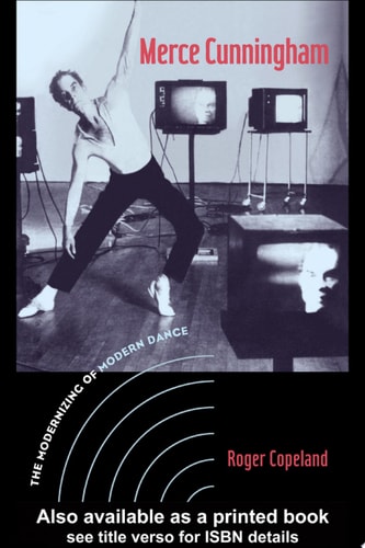 Merce Cunningham The Modernizing of Modern Dance