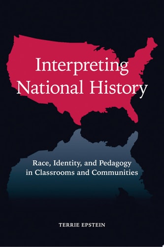 Interpreting National History Race, Identity, and Pedagogy in Classrooms and Communities