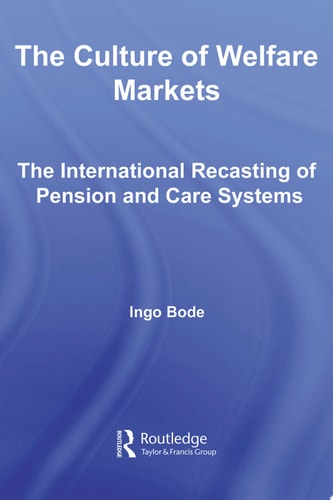 The Culture of Welfare Markets The International Recasting of Pension and Care Systems