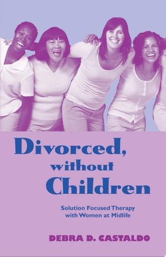 Divorced, Without Children Solution Focused Therapy with Women at Midlife