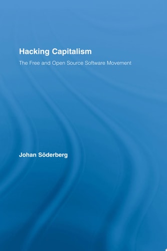 Hacking Capitalism The Free and Open Source Software Movement