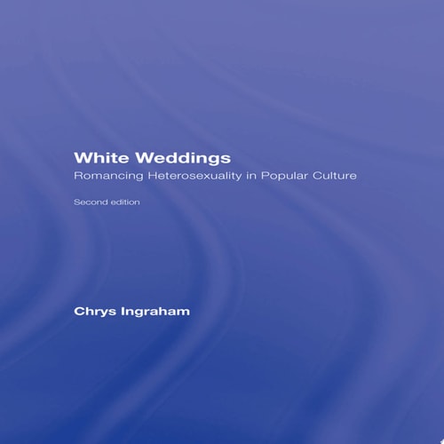 White Weddings Romancing Heterosexuality in Popular Culture