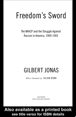 Freedom's Sword The NAACP and the Struggle Against Racism in America, 1909-1969