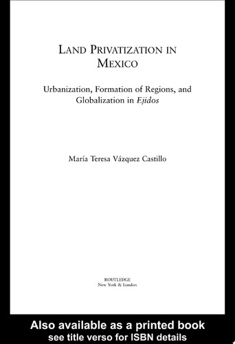 Land Privatization in Mexico Urbanization, Formation of Regions and Globalization in Ejidos