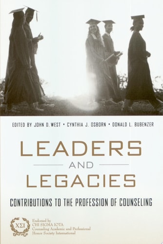 Leaders and Legacies Contributions to the Profession of Counseling