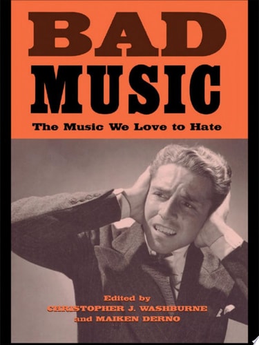 Bad Music The Music We Love to Hate