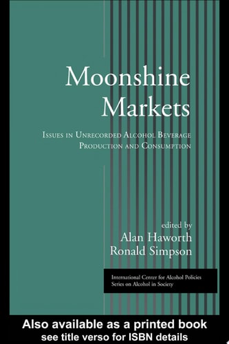 Moonshine Markets Issues in Unrecorded Alcohol Beverage Production and Consumption