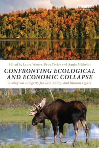 Confronting Ecological and Economic Collapse Ecological Integrity for Law, Policy and Human Rights
