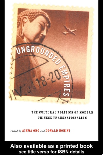 Ungrounded Empires The Cultural Politics of Modern Chinese Transnationalism