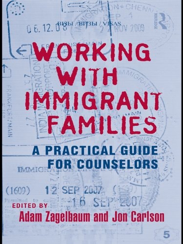 Working With Immigrant Families: A Practical Guide for Counselors (Routledge Series on Family Therapy and Counseling)