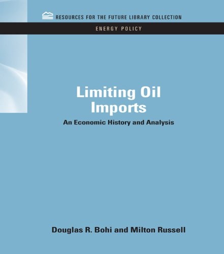 Limiting Oil Imports: An Economic History and Analysis (RFF Energy Policy Set Book 2)