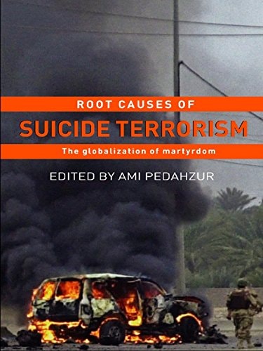 Root Causes of Suicide Terrorism: The Globalization of Martyrdom (Political Violence)