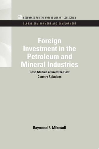 Foreign Investment in the Petroleum and Mineral Industries Case Studies of Investor-Host Country Relations